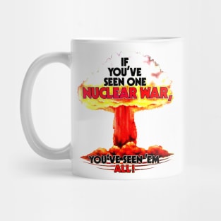 If You've Seen One Nuclear War... Mug